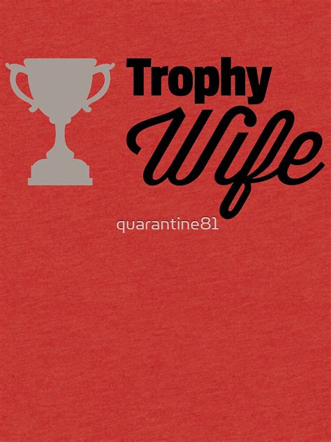 "Trophy Wife Funny Quote" T-shirt by quarantine81 | Redbubble