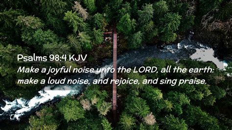 Psalms 98:4 KJV Desktop Wallpaper - Make a joyful noise unto the LORD, all the earth: