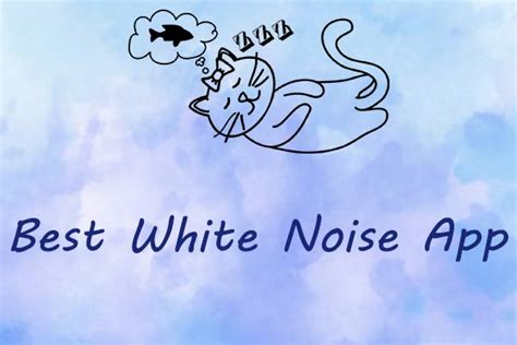 The 4 Best White Noise Apps That Help for Relaxing and Sleeping