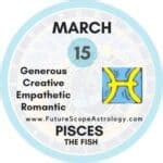 March 15 Zodiac (Pisces) Birthday Personality, Birthstone, Compatibility - FutureScope Astrology