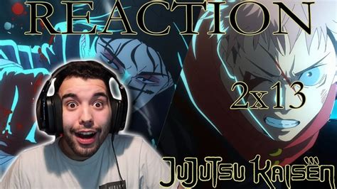 Jujutsu Kaisen 2x13 REACTION!! [Reupload] - YouTube