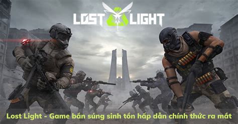 Lost Light - Game bắn súng sinh tồn hấp dẫn đã được ra mắt