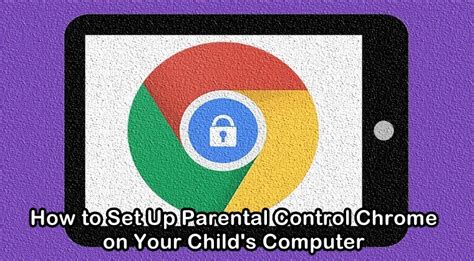 Enable Parental Control Chrome on Your Child's Computer