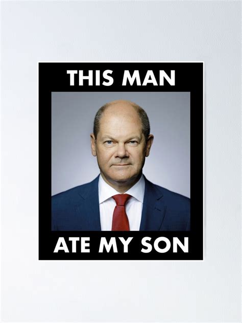 "Chancellor Olaf Scholz Funny This Man Ate My Son Meme" Poster for Sale ...