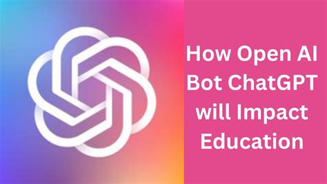 How OpenAI Bot ChatGPT will Impact Education