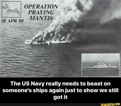 OPERATION PRAYING MANTIS 18 APR The US Navy really needs to beast on ...