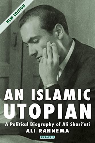 An Islamic Utopian: A Political Biography of Ali Shariati - Ali Rahnema: 9781780768021 - AbeBooks