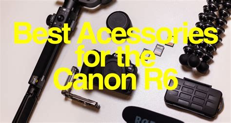 Best Accessories For The Canon EOS R6 (2024) Justin Punio