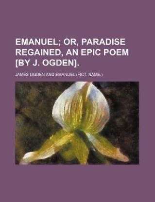 Emanuel; Or, Paradise Regained, an Epic Poem [By J. Ogden].: Buy ...