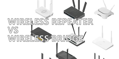 Wireless Repeater vs Wireless Bridge: When Do You Use Them