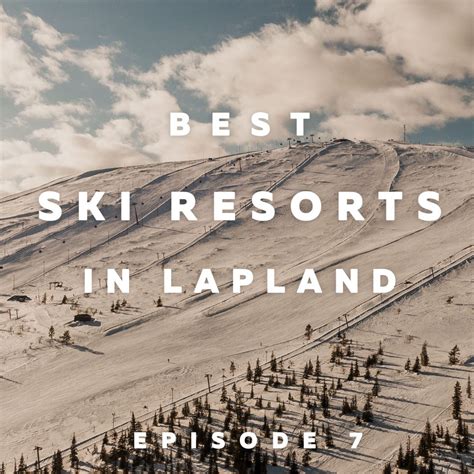 Best Ski Resorts in Lapland! – Podcast Ep. 7 – All About Lapland