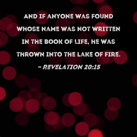 Revelation 20:15 And if anyone was found whose name was not written in ...