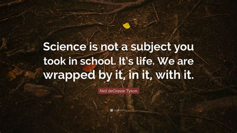 Neil deGrasse Tyson Quote: “Science is not a subject you took in school ...