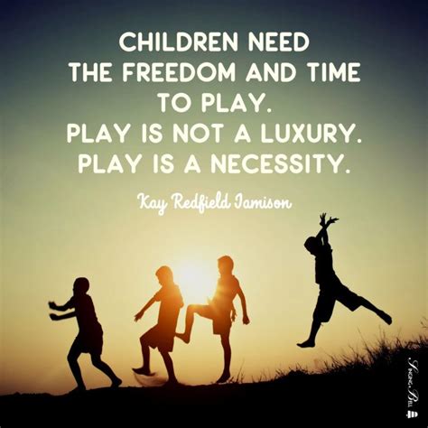 Children need the freedom and time to play. Play is not a luxury. Play is a necessity. School Of ...