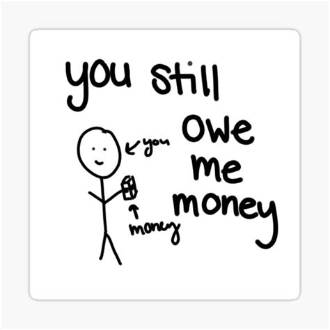 "you still owe me money" Sticker for Sale by DurianCrafts | Redbubble