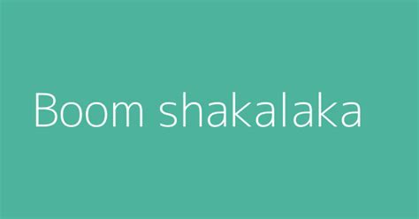 Boom shakalaka | Definitions & Meanings That Nobody Will Tell You.