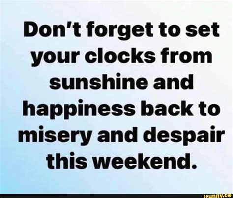 Don't forget to set your clocks from sunshine and happiness back to ...