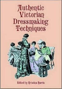 Authentic Victorian Dressmaking Techniques : Kristina Harris : 9780486404851 | Dressmaking ...