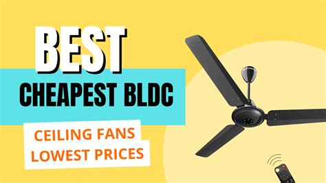 6 Best and Cheapest BLDC Ceiling Fans: Lowest Prices Guaranteed (June 2023)