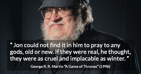 George R. R. Martin: “Jon could not find it in him to pray...”