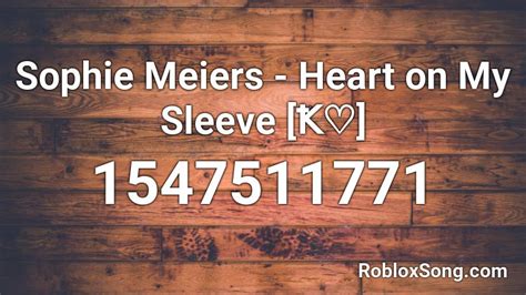 Sophie Meiers - Heart on My Sleeve [Ꝁ♡] Roblox ID - Roblox music codes