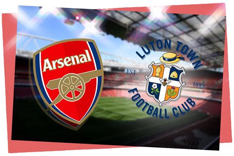 Arsenal vs Luton: Prediction, kick-off time, TV, live stream, team news ...