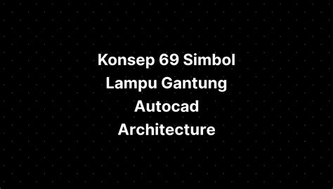 Konsep 69 Simbol Lampu Gantung Autocad Architecture Tutorial - IMAGESEE