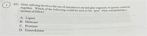 Solved Gene splicing involves the use of enzymes to cut and | Chegg.com