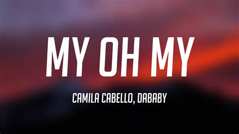 My Oh My - Camila Cabello, DaBaby [Lyrics Video] 🎵 - YouTube