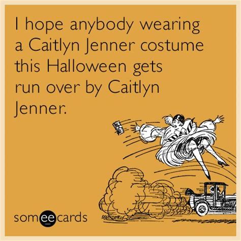 I hope anybody wearing a Caitlyn Jenner costume this Halloween gets run ...