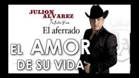 El Amor de Su Vida Julión Álvarez Letra - YouTube