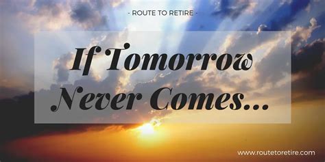 If Tomorrow Never Comes... - Route to Retire