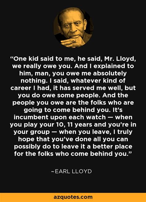 Earl Lloyd quote: One kid said to me, he said, Mr. Lloyd, we...