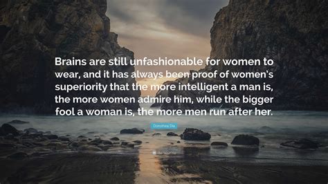 Dorothea Dix Quote: “Brains are still unfashionable for women to wear, and it has always been ...