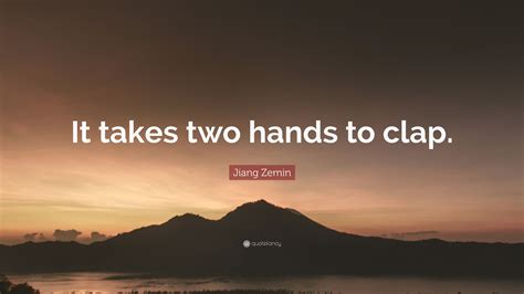 Jiang Zemin Quote: “It takes two hands to clap.”