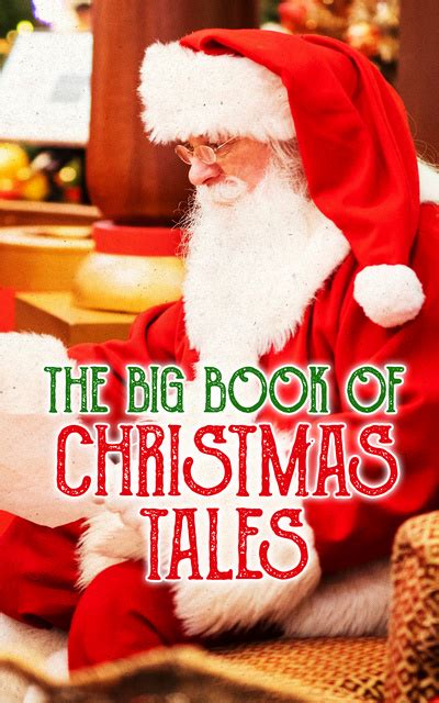 The Big Book of Christmas Tales: Ultimate Anthology - Over 500 Christmas Tales, Novels, Poems ...