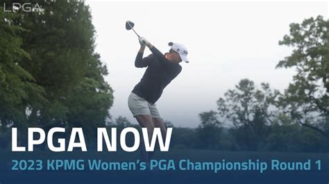 LPGA Now | 2023 KPMG Women’s PGA Championship Round 1 - YouTube