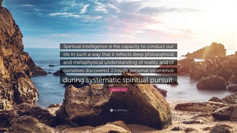 Stanislav Grof Quote: “Spiritual intelligence is the capacity to conduct our life in such a way ...