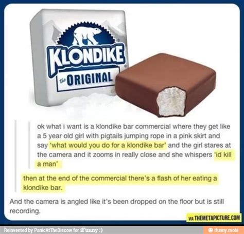 Ok what i want is a Klondike bar commercial where they get like a5 year ...