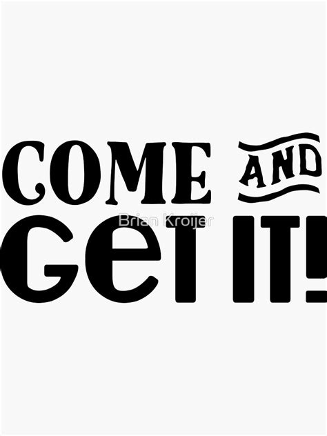 "Come and get it" Sticker for Sale by bkroijer | Redbubble