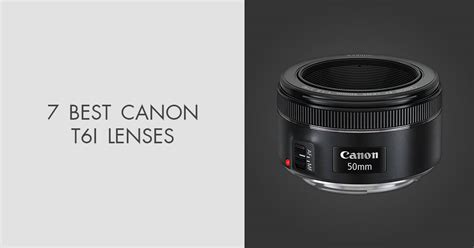 7 Best Lenses for Canon Rebel T6i in 2024