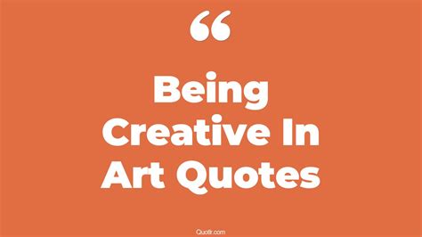45 Off-limits Being Creative In Art Quotes | inspirational creative art, the art of creative ...