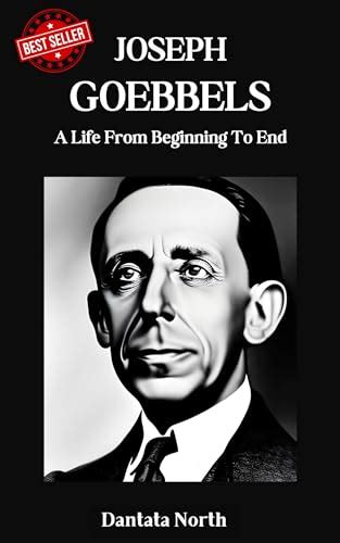 Biography of Joseph Goebbels: A Life from Beginning to End by Dantata North | Goodreads