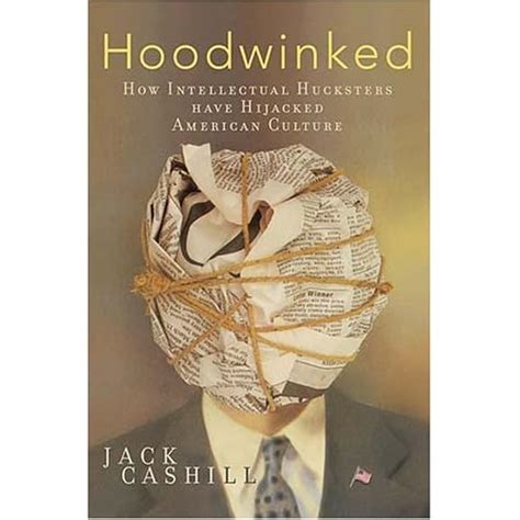 Hoodwinked: How Intellectual Hucksters Have Hijacked American Culture by Jack Cashill — Reviews ...