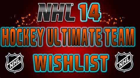 Nhl 14 Hockey Ultimate Team Wishlist - YouTube