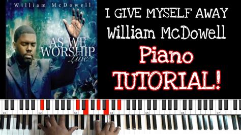 I Give Myself Away (by William McDowell) - Piano Tutorial - YouTube