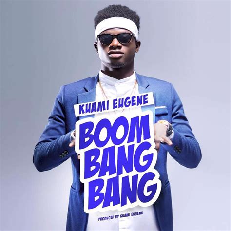 Download MP3 : Kuami Eugene – Boom Bang Bang (Prod By Kuami Eugene) | GhanaSongs.com - Ghana's ...