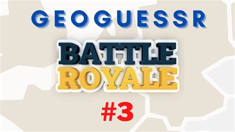 Geoguessr | Battle Royale #3 - YouTube