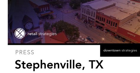 Stephenville, Texas Continues Focus on Historic Downtown Square - Retail Strategies