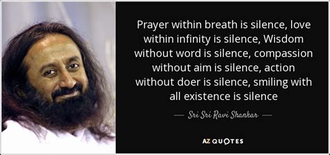 Sri Sri Ravi Shankar quote: Prayer within breath is silence, love within infinity is silence...